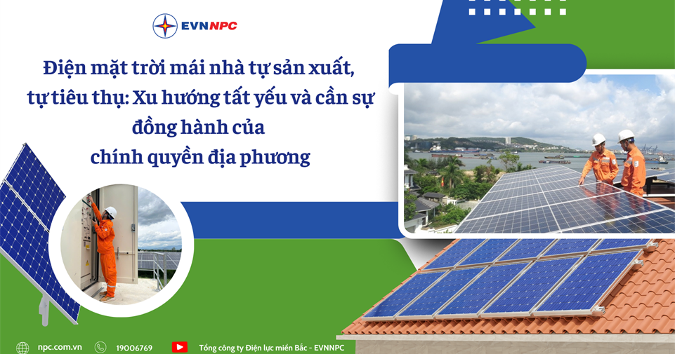Điện mặt trời mái nhà tự sản xuất, tự tiêu thụ: Xu hướng tất yếu và cần sự đồng hành của chính quyền địa phương